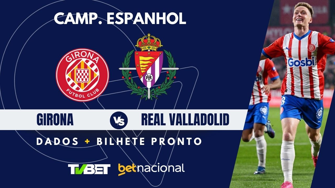 Girona x Real Valladolid: tempo real, onde assistir, horário ...