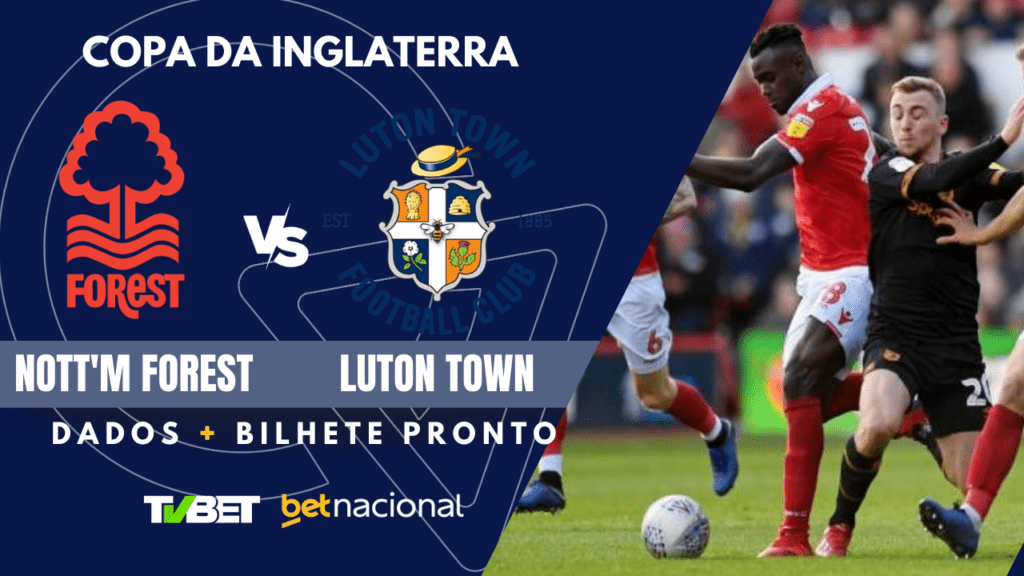 Nottingham Forest x Luton Town - Copa da Inglaterra.